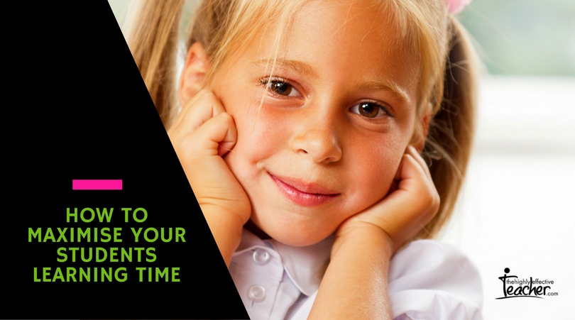 How To Maximise Your Students Learning Time