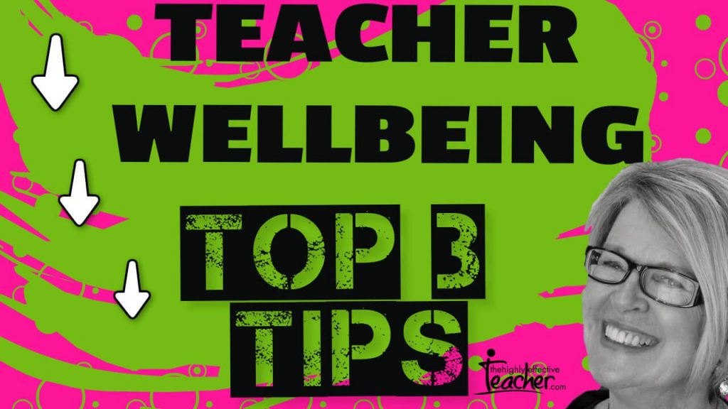 The Three Top Tips For Your (Teacher) Wellbeing